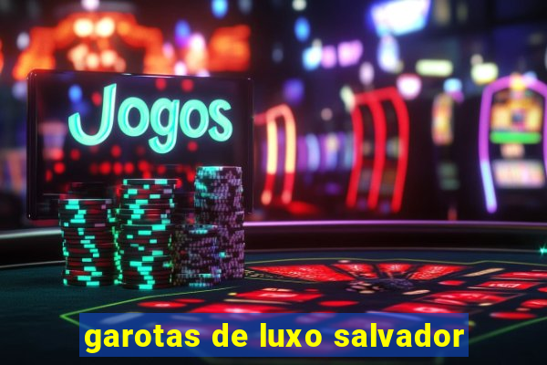 garotas de luxo salvador